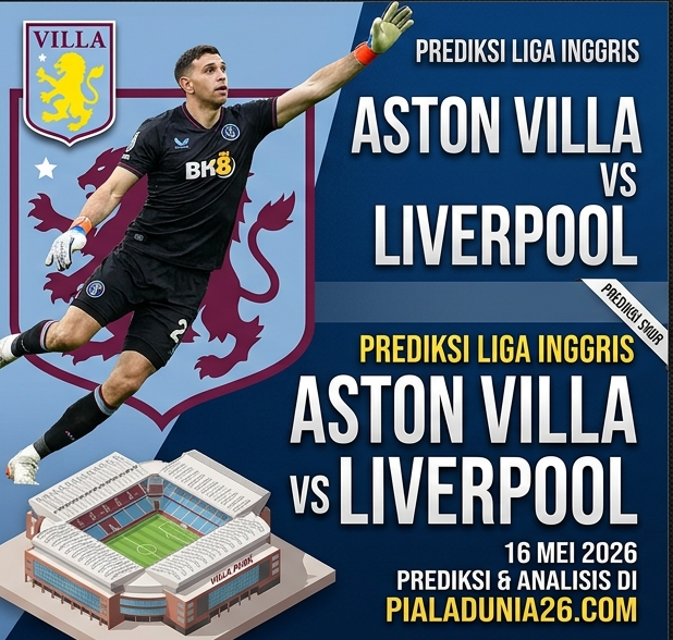 Aston Villa vs Liverpool 16 Mei 2026: Duel Panas Perebutan Poin Krusial