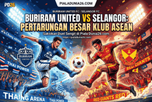 Buriram United vs Selangor: Pertarungan Besar Klub ASEAN