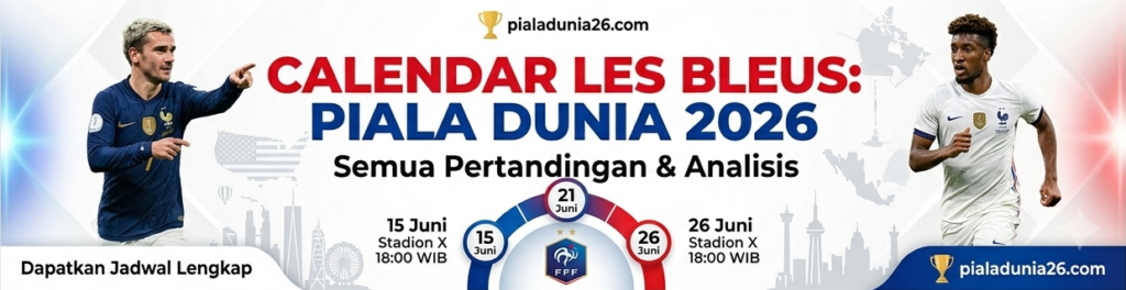 Jadwal Prancis Piala Dunia 2026, Misi Les Bleus Menuju Gelar Juara Dunia