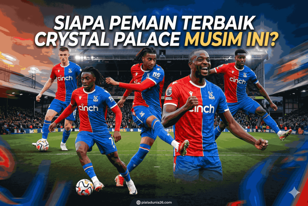 Siapa Pemain Terbaik Crystal Palace Musim Ini? Ini Analisis Lengkapnya