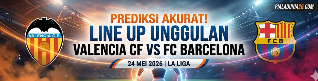 Valencia vs Barcelona 24 Mei 2026: Duel Panas Penutup La Liga