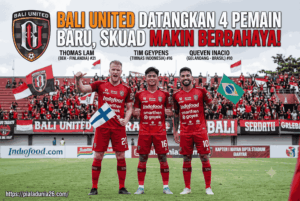 Bali United Datangkan 4 Pemain Baru, Skuad Makin Berbahaya