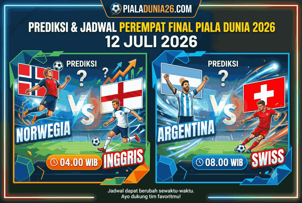 Prediksi & Jadwal Perempat Final Piala Dunia 12 Juli 2026